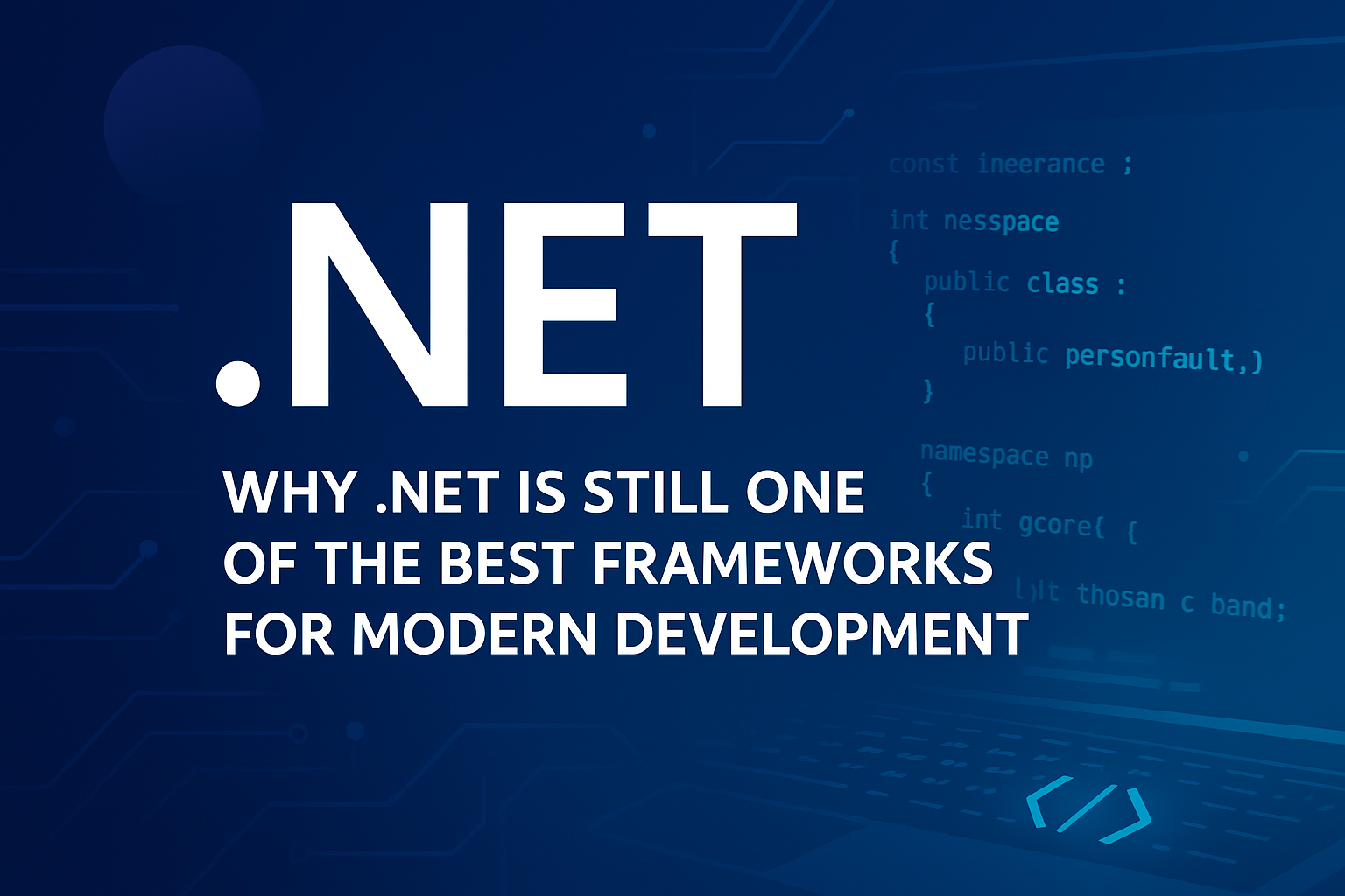 Why .NET is Still One of the Best Frameworks for Modern Development