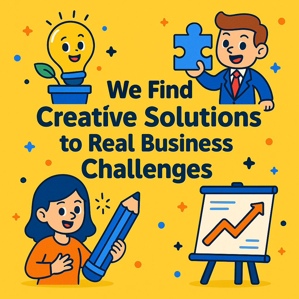 We Find Creative Solutions to Real Business Challenges