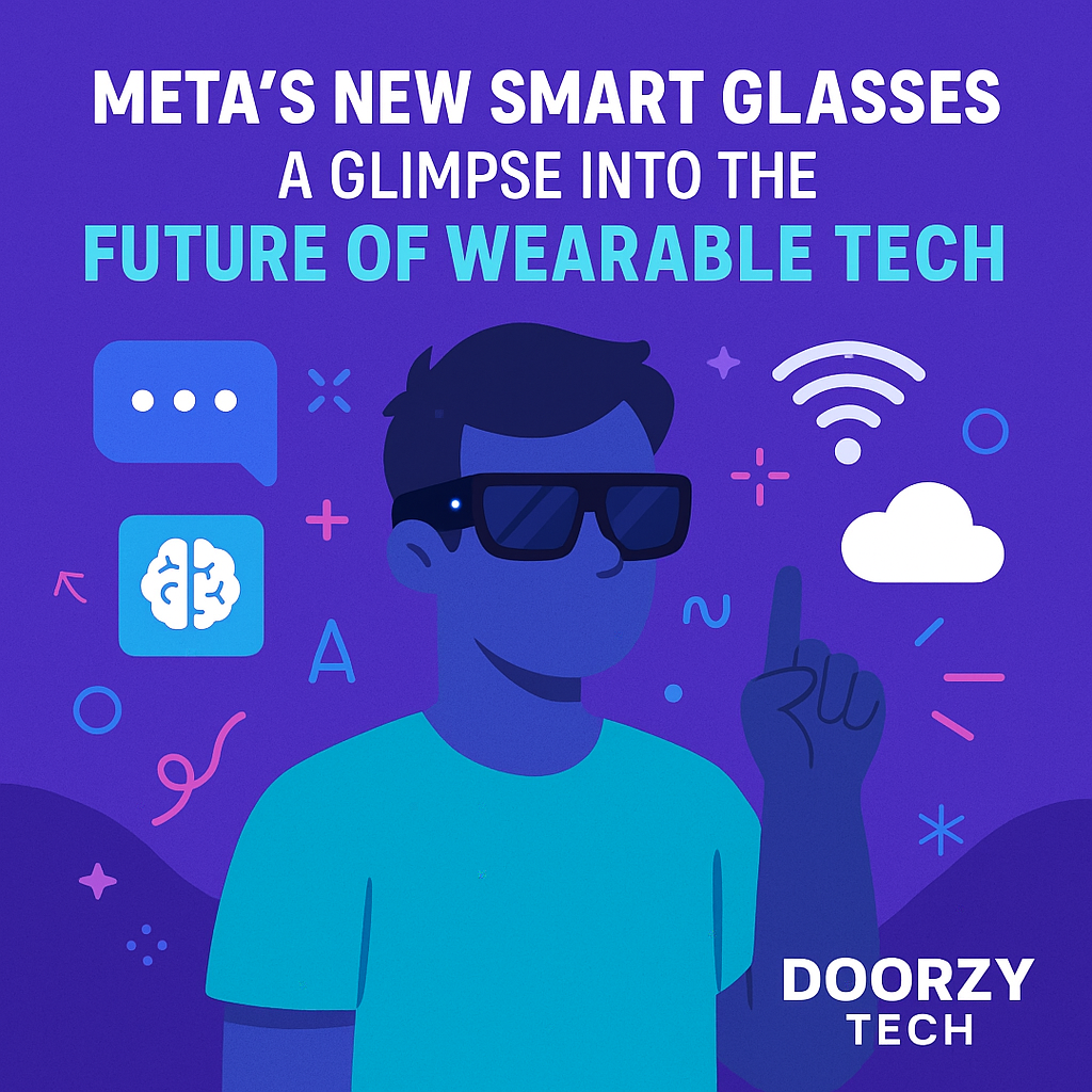 Meta’s New Smart Glasses: A Glimpse into the Future of Wearable Tech